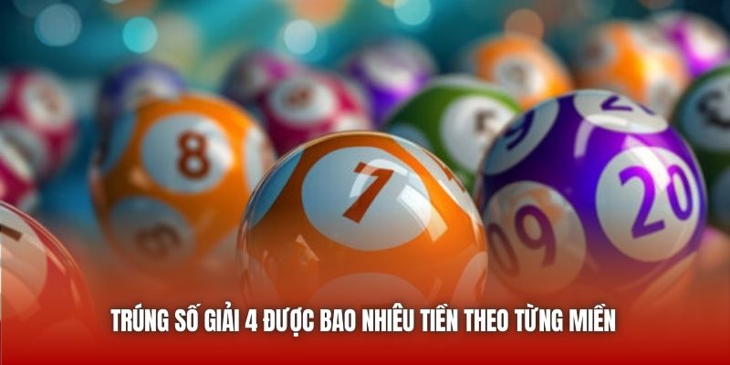 Trúng số giải 4 được bao nhiêu tiền theo từng miền